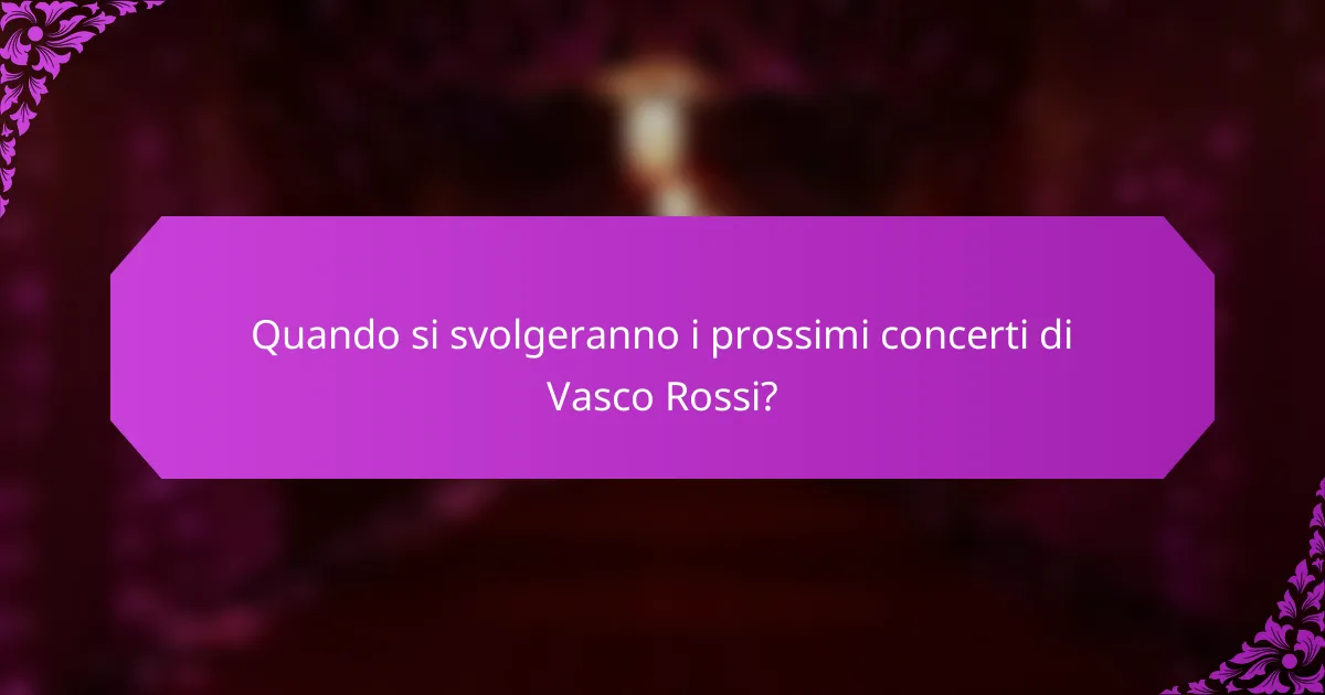 Quando si svolgeranno i prossimi concerti di Vasco Rossi?